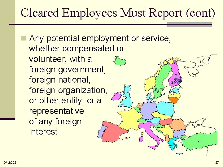 Cleared Employees Must Report (cont) n Any potential employment or service, whether compensated or