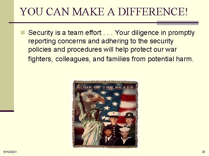 YOU CAN MAKE A DIFFERENCE! n Security is a team effort. . . Your