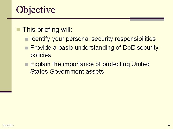 Objective n This briefing will: n Identify your personal security responsibilities n Provide a