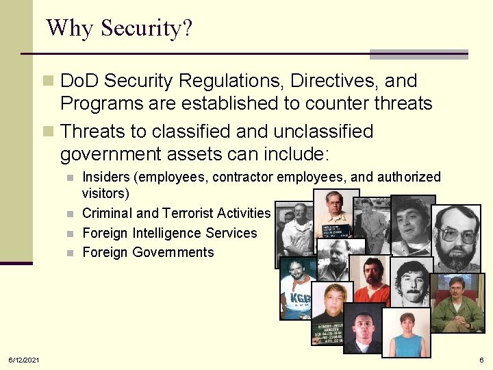 Why Security? n Do. D Security Regulations, Directives, and Programs are established to counter