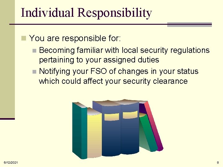 Individual Responsibility n You are responsible for: n Becoming familiar with local security regulations