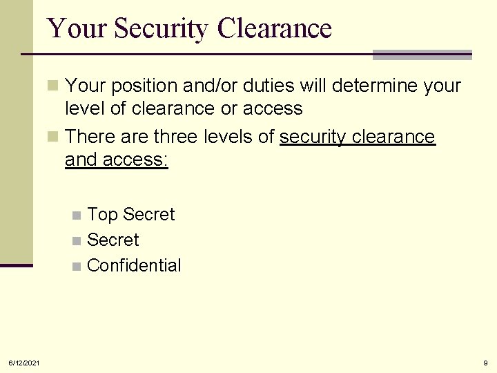 Your Security Clearance n Your position and/or duties will determine your level of clearance