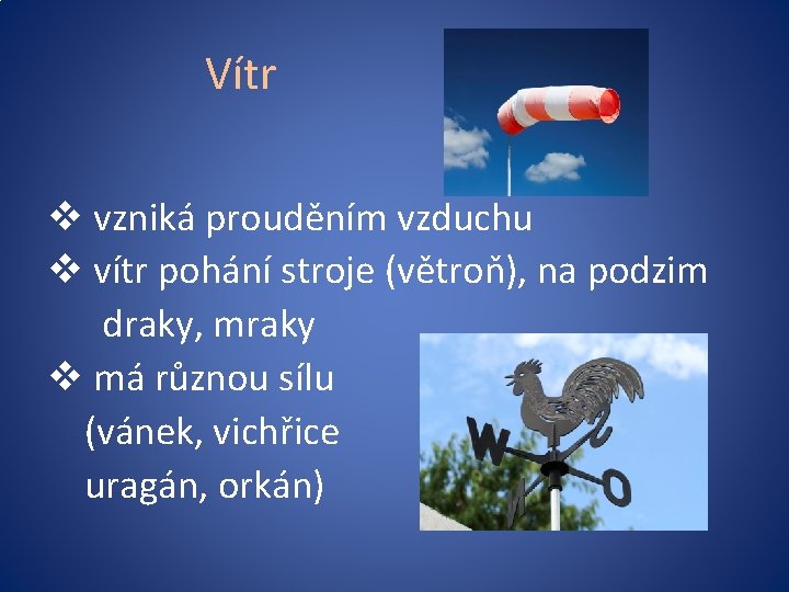 Vítr v vzniká prouděním vzduchu v vítr pohání stroje (větroň), na podzim draky, mraky