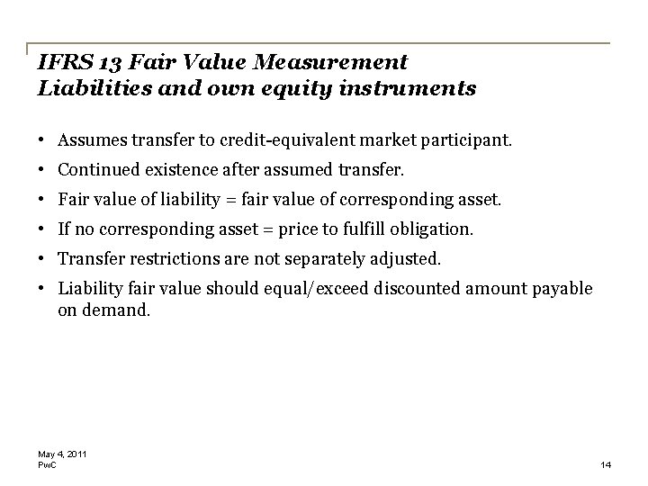 IFRS 13 Fair Value Measurement Liabilities and own equity instruments • Assumes transfer to IFRS 13 Fair Value Measurement Liabilities and own equity instruments • Assumes transfer to