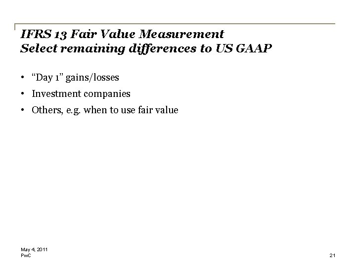 IFRS 13 Fair Value Measurement Select remaining differences to US GAAP • “Day 1” IFRS 13 Fair Value Measurement Select remaining differences to US GAAP • “Day 1”