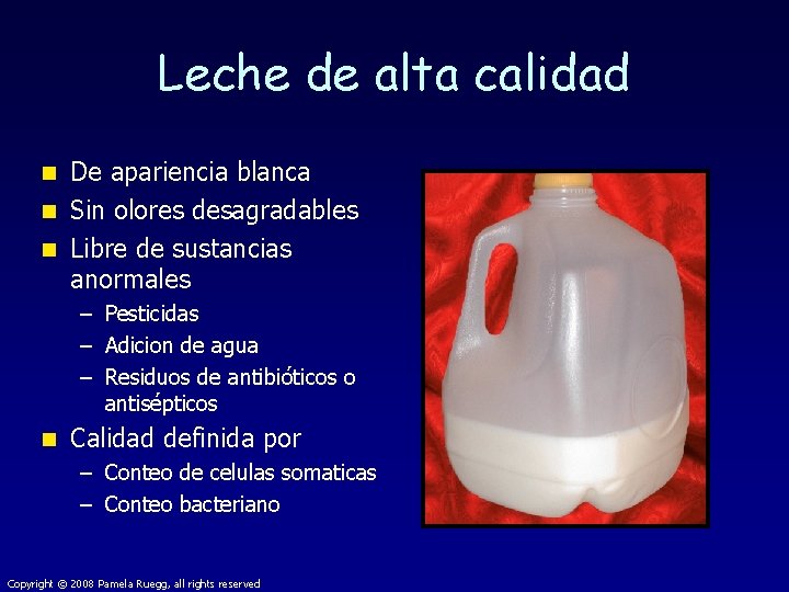 Leche de alta calidad De apariencia blanca n Sin olores desagradables n Libre de