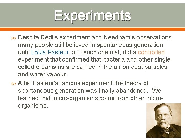 Experiments Despite Redi’s experiment and Needham’s observations, many people still believed in spontaneous generation