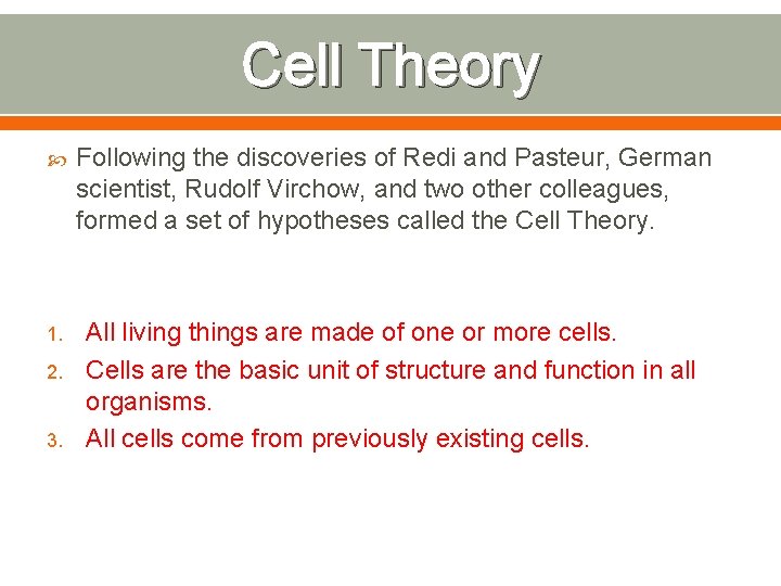 Cell Theory Following the discoveries of Redi and Pasteur, German scientist, Rudolf Virchow, and