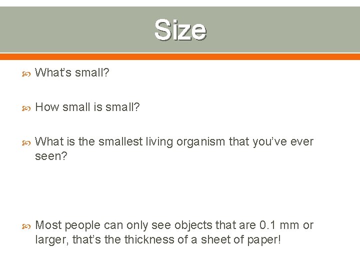 Size What’s small? How small is small? What is the smallest living organism that