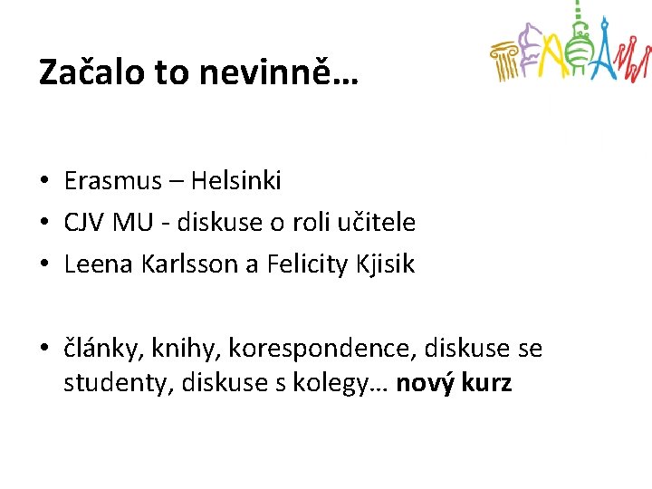 Začalo to nevinně… • Erasmus – Helsinki • CJV MU - diskuse o roli