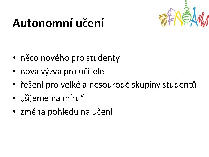 Autonomní učení • • • něco nového pro studenty nová výzva pro učitele řešení