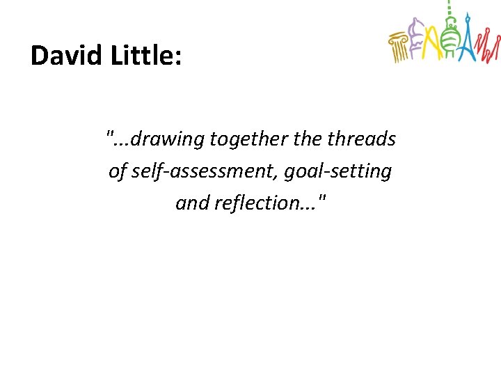 David Little: ". . . drawing together the threads of self-assessment, goal-setting and reflection.