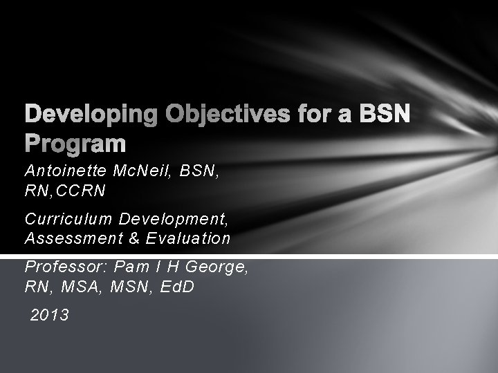 Antoinette Mc. Neil, BSN, RN, CCRN Curriculum Development, Assessment & Evaluation Professor: Pam I