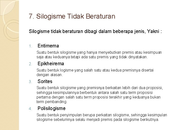 7. Silogisme Tidak Beraturan Silogisme tidak beraturan dibagi dalam beberapa jenis, Yakni : 1.