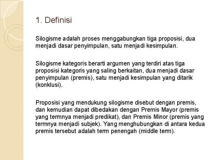 1. Definisi Silogisme adalah proses menggabungkan tiga proposisi, dua menjadi dasar penyimpulan, satu menjadi