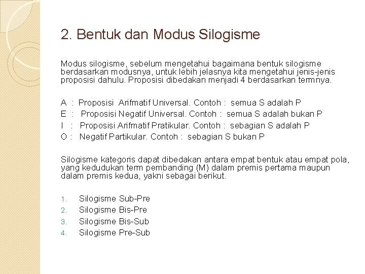 2. Bentuk dan Modus Silogisme Modus silogisme, sebelum mengetahui bagaimana bentuk silogisme berdasarkan modusnya,