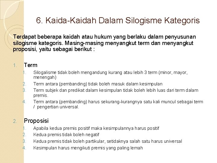 6. Kaida-Kaidah Dalam Silogisme Kategoris Terdapat beberapa kaidah atau hukum yang berlaku dalam penyusunan