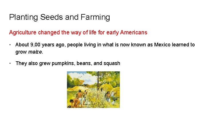 Planting Seeds and Farming Agriculture changed the way of life for early Americans •