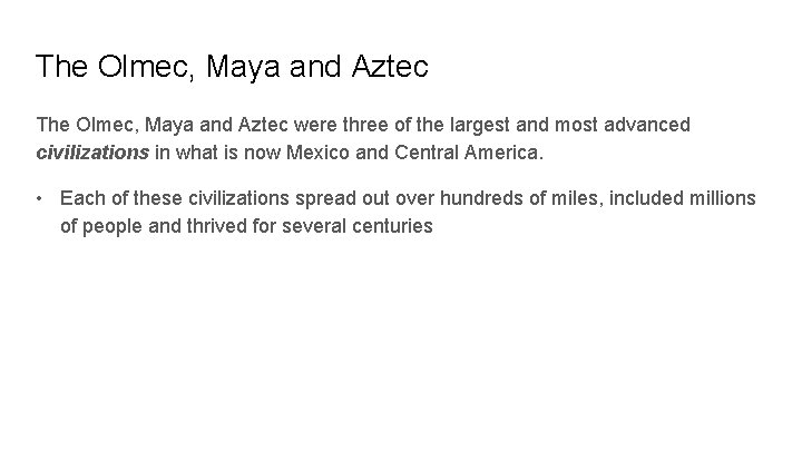 The Olmec, Maya and Aztec were three of the largest and most advanced civilizations