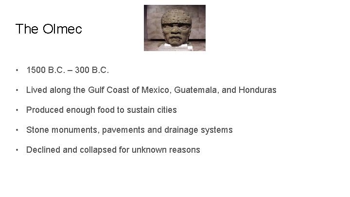 The Olmec • 1500 B. C. – 300 B. C. • Lived along the