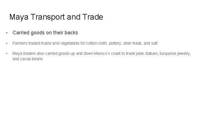 Maya Transport and Trade • Carried goods on their backs • Farmers traded maize
