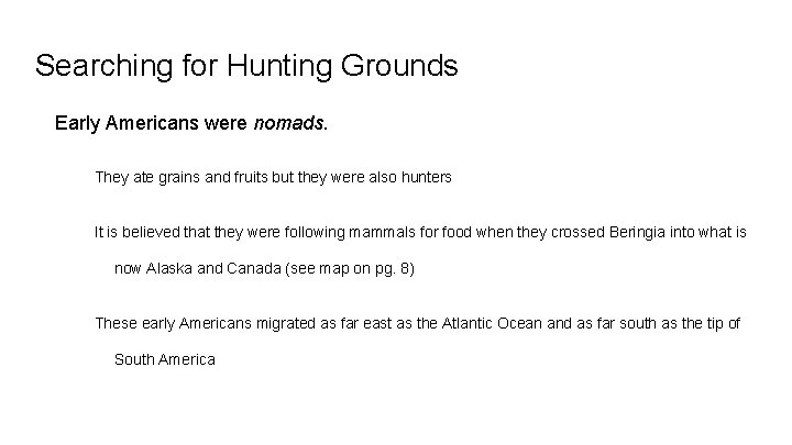 Searching for Hunting Grounds Early Americans were nomads. They ate grains and fruits but