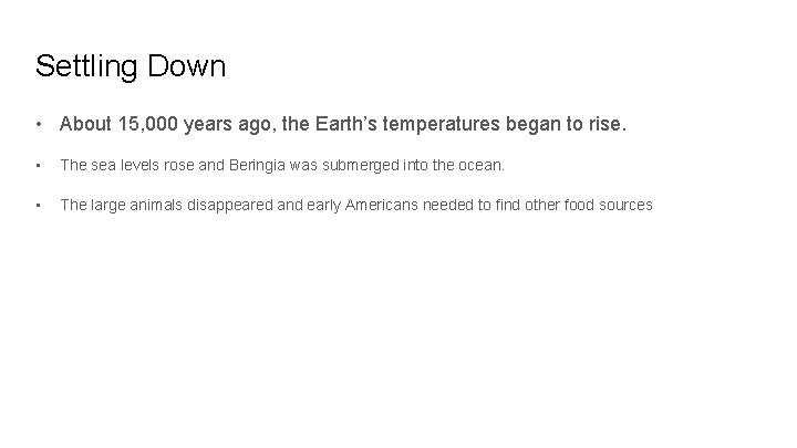 Settling Down • About 15, 000 years ago, the Earth’s temperatures began to rise.