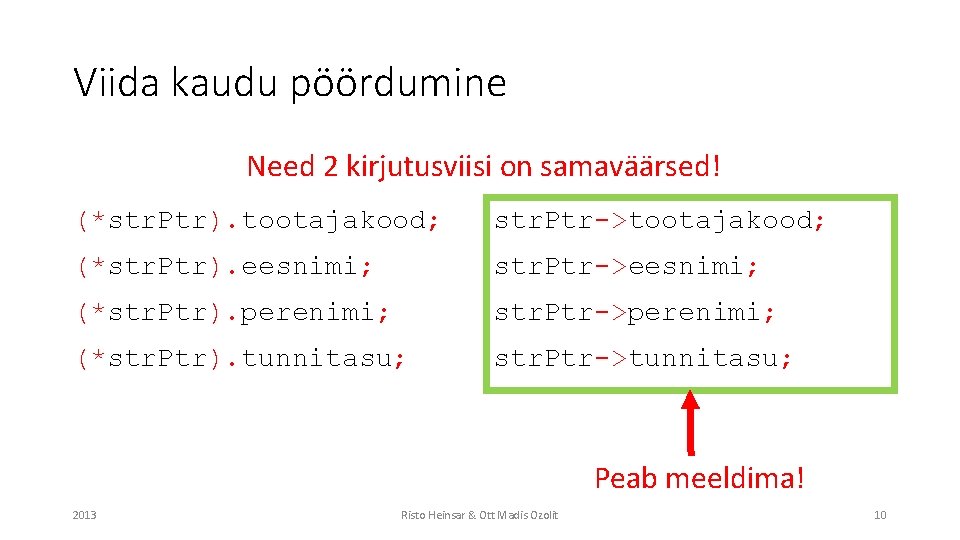 Viida kaudu pöördumine Need 2 kirjutusviisi on samaväärsed! (*str. Ptr). tootajakood; str. Ptr->tootajakood; (*str.