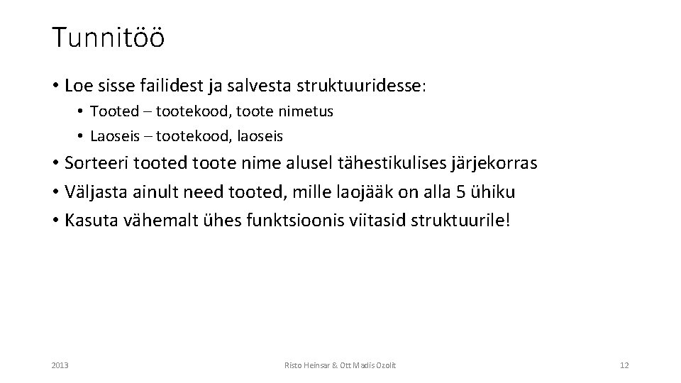 Tunnitöö • Loe sisse failidest ja salvesta struktuuridesse: • Tooted – tootekood, toote nimetus