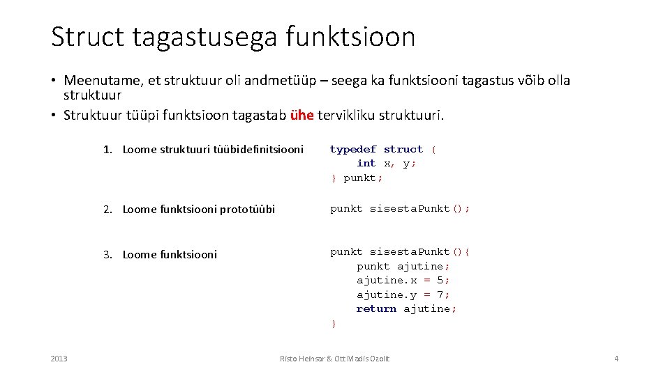 Struct tagastusega funktsioon • Meenutame, et struktuur oli andmetüüp – seega ka funktsiooni tagastus