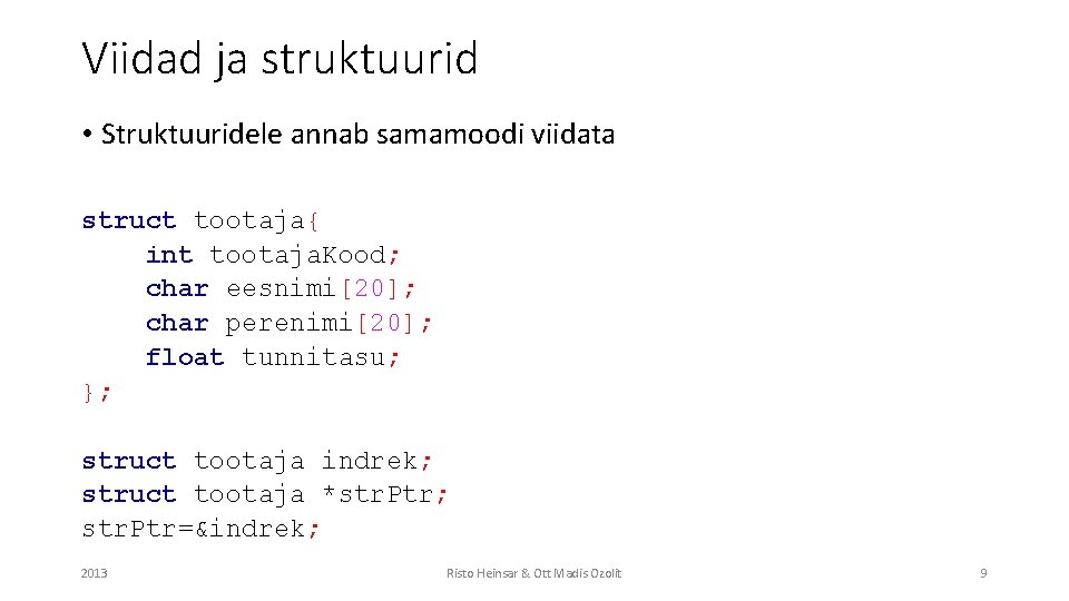 Viidad ja struktuurid • Struktuuridele annab samamoodi viidata struct tootaja{ int tootaja. Kood; char