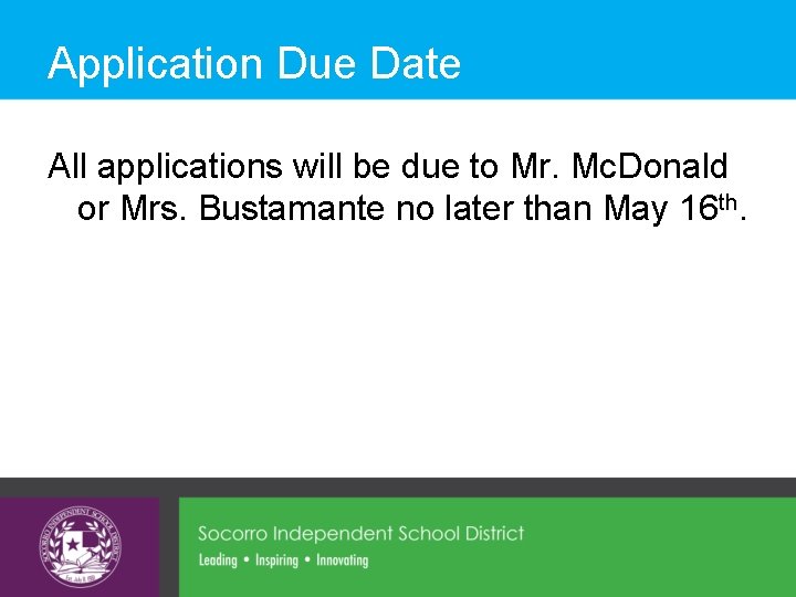 Application Due Date All applications will be due to Mr. Mc. Donald or Mrs.