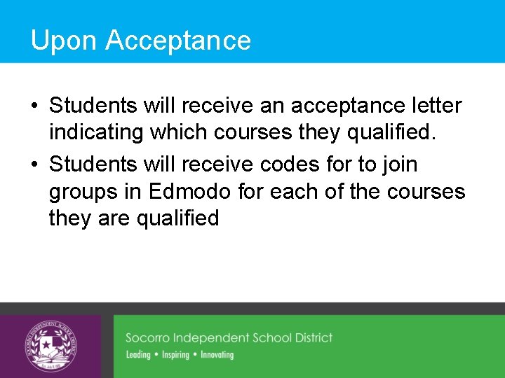 Upon Acceptance • Students will receive an acceptance letter indicating which courses they qualified.