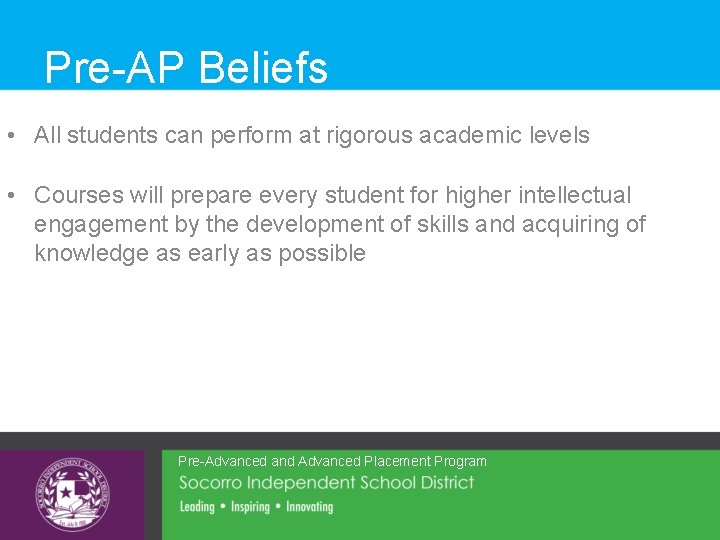 Pre-AP Beliefs • All students can perform at rigorous academic levels • Courses will