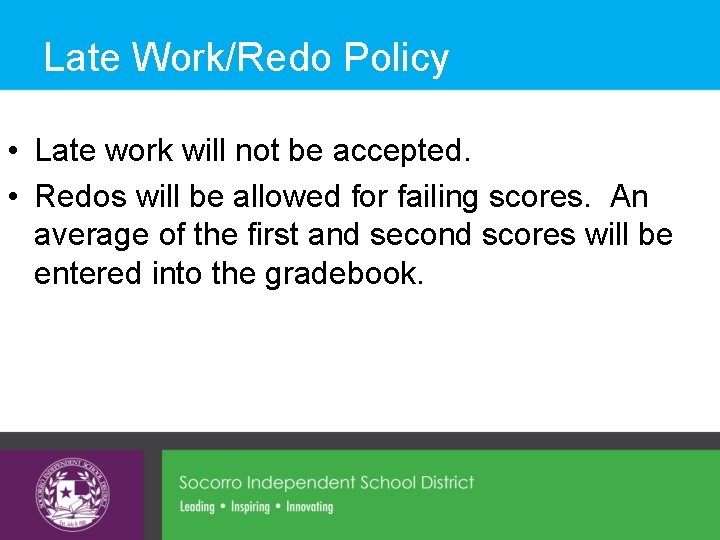 Late Work/Redo Policy • Late work will not be accepted. • Redos will be