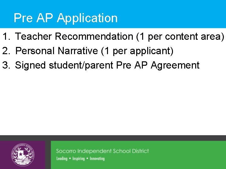 Pre AP Application 1. Teacher Recommendation (1 per content area) 2. Personal Narrative (1