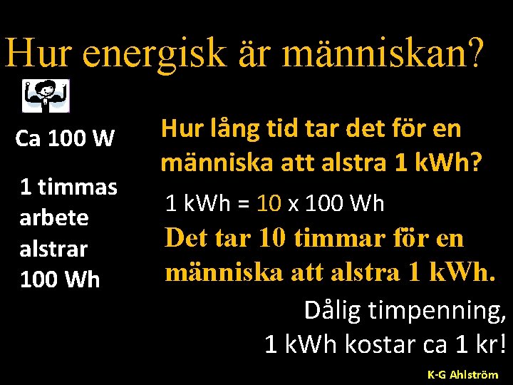 Hur energisk är människan? Ca 100 W 1 timmas arbete alstrar 100 Wh Hur