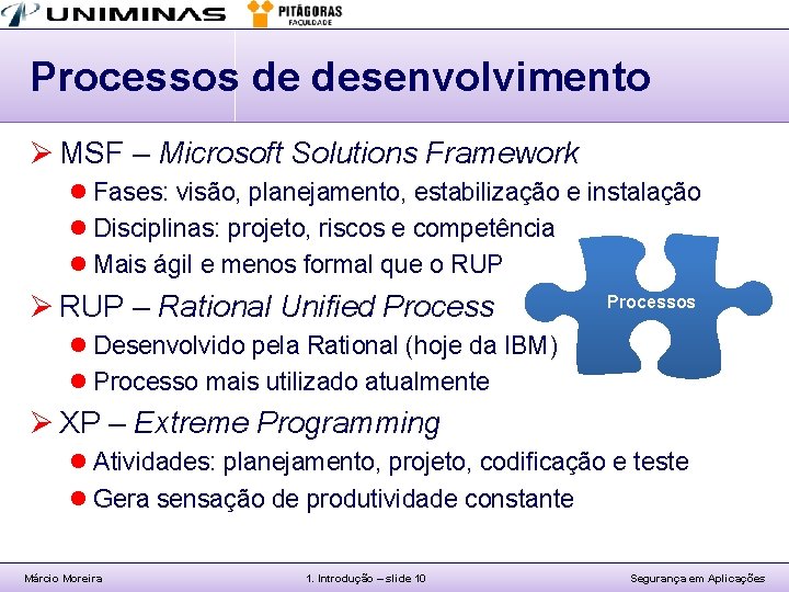 Processos de desenvolvimento Ø MSF – Microsoft Solutions Framework l Fases: visão, planejamento, estabilização