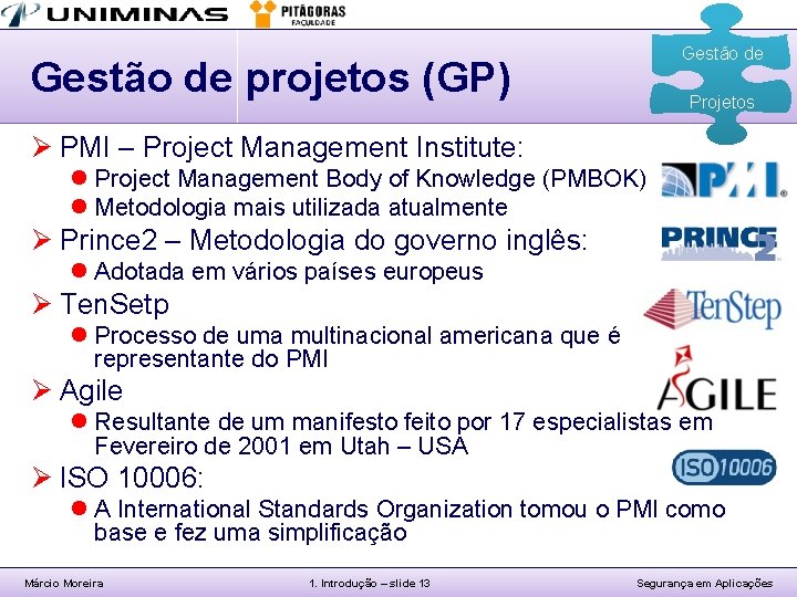 Gestão de projetos (GP) Projetos Ø PMI – Project Management Institute: l Project Management