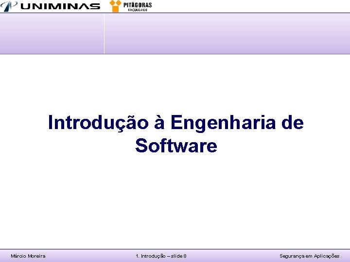Introdução à Engenharia de Software Márcio Moreira 1. Introdução – slide 8 Segurança em