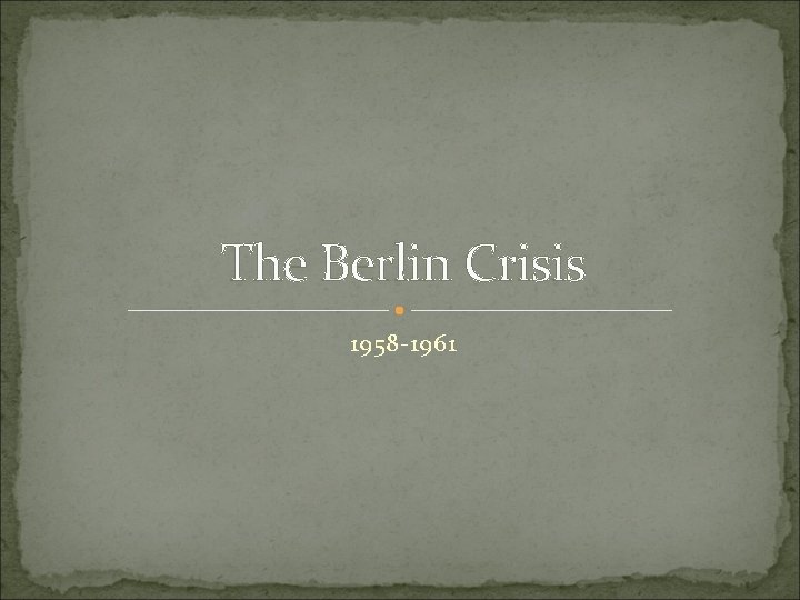 The Berlin Crisis 1958 -1961 