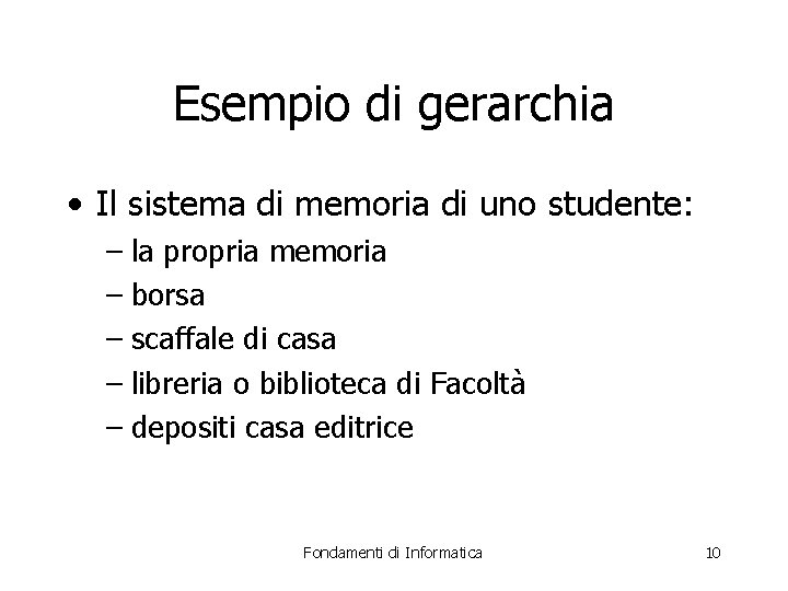 Esempio di gerarchia • Il sistema di memoria di uno studente: – la propria