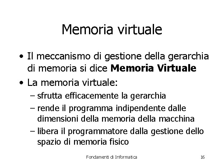 Memoria virtuale • Il meccanismo di gestione della gerarchia di memoria si dice Memoria