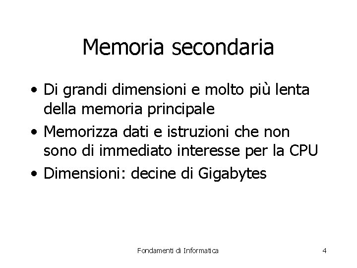 Memoria secondaria • Di grandi dimensioni e molto più lenta della memoria principale •