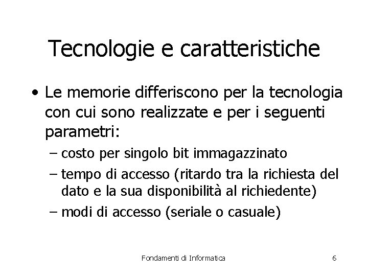 Tecnologie e caratteristiche • Le memorie differiscono per la tecnologia con cui sono realizzate