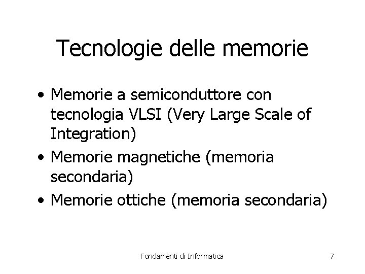 Tecnologie delle memorie • Memorie a semiconduttore con tecnologia VLSI (Very Large Scale of