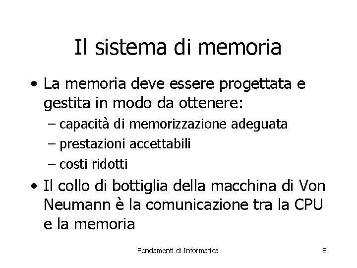 Il sistema di memoria • La memoria deve essere progettata e gestita in modo