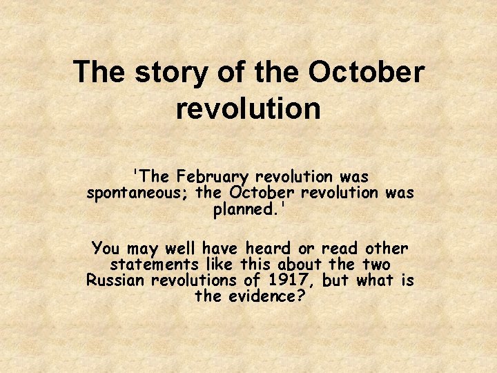 The story of the October revolution 'The February revolution was spontaneous; the October revolution