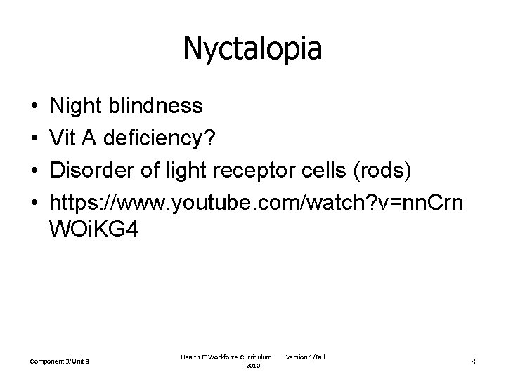 Nyctalopia • • Night blindness Vit A deficiency? Disorder of light receptor cells (rods)