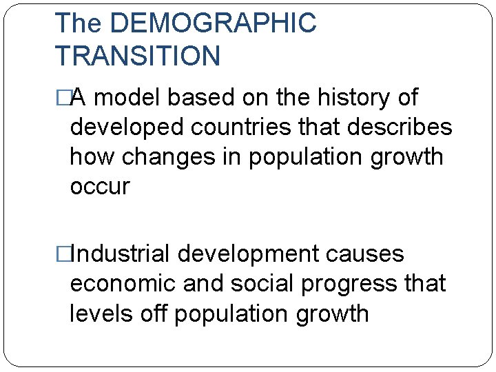 The DEMOGRAPHIC TRANSITION �A model based on the history of developed countries that describes